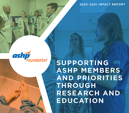 ASHP Impact 2020-2021: Supporting ASHP Members and Priorities Through Research and Education
